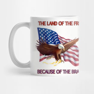 THE LAND OF THE FREE BECAUSE OF THE BRAVE Mug